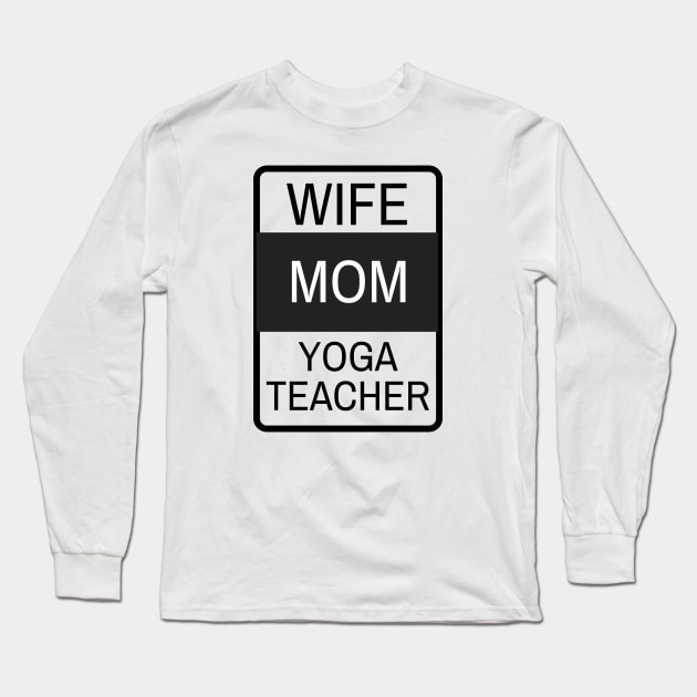 Wife, Mom, Yoga Teacher Long Sleeve T-Shirt by twentysevendstudio